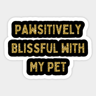 Pawsitively Blissful with My Pet, Love Your Pet Day, Gold Glitter Sticker